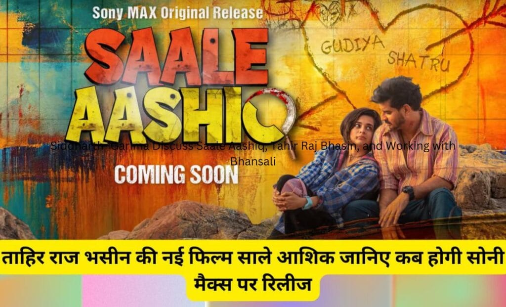 Siddharth–Garima Discuss Saale Aashiq, Tahir Raj Bhasin, and Working with Bhansali
