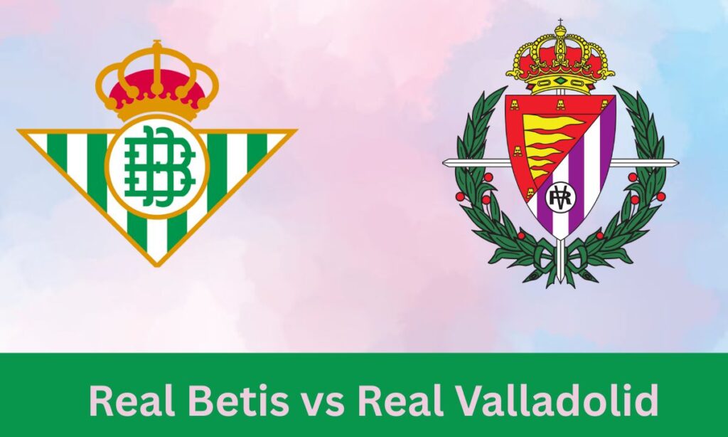 Real Betis vs Real Valladolid