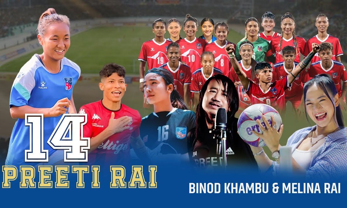New Nepali Song ‘Preeti Rai – Nepali ra Nepalko Lagi’ ft. Melina Rai Celebrates Women’s Football and National Star Preeti Rai